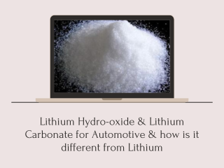 Lithium Hydro-oxide & Lithium Carbonate for Automotive & how is it different from Lithium